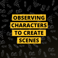 Masterclass: Observing Characters to Create Scenes