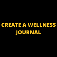 CREATE A WELLNESS JOURNAL