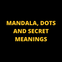 MANDALA, DOTS AND SECRET MEANINGS