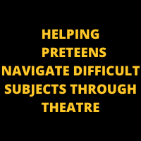 Helping Preteens Navigate Difficult Subjects Through Theatre